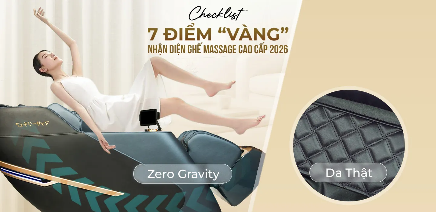 Checklist 7 Diem “Vang” Nhan Dien Ghe Massage Cao Cap 2026 Khong Chi La Da That va Zero Gravity